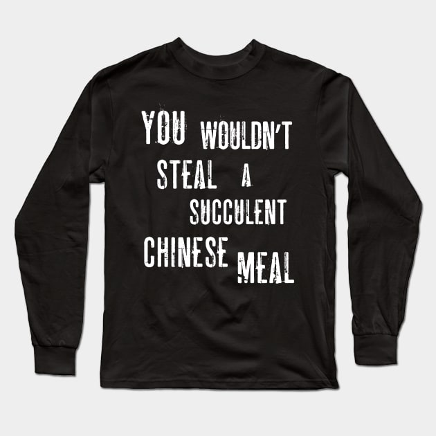 You Wouldn't Steal A Succulent Chinese Meal (Democracy Manifest) Funny Aussie Meme Long Sleeve T-Shirt by Enriched by Art